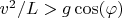 $v_{цм} ^2 /L>g \cos(\varphi)$