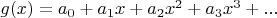 $g(x)= a_0+ a_1 x+ a_2 x^2+ a_3 x^3+...$