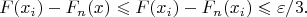 $$
F(x_i)-F_{n}(x)\leqslant F(x_i)-F_{n}(x_i)\leqslant \varepsilon/3.
$$