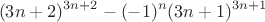 $$(3n + 2)^{3n + 2} - (-1)^n (3n + 1)^{3n + 1}$$