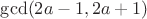 $\operatorname{gcd}(2a-1,2a+1)$