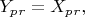 $ Y_p_r=X_p_r, $