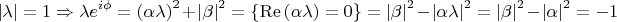 $$\[
\left| \lambda  \right| = 1 \Rightarrow \lambda e^{i\phi }  = \left( {\alpha \lambda } \right)^2  + \left| \beta  \right|^2  = \left\{ {\operatorname{Re} \left( {\alpha \lambda } \right) = 0} \right\} = \left| \beta  \right|^2  - \left| {\alpha \lambda } \right|^2  = \left| \beta  \right|^2  - \left| \alpha  \right|^2  =  - 1
\]
$$