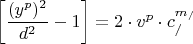 \[
\left[ {\frac{{(y^p )^2 }}{{d^2 }} - 1} \right] = 2 \cdot v^p  \cdot c_/^{m_/ } 
\]