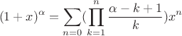 $$(1+x)^\alpha  = \sum^{\infin}_{n=0} (\prod_{k=1}^n \frac{\alpha-k+1}k) x^n$$