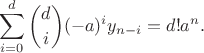 $$\sum_{i=0}^{d}\binom{d}{i}(-a)^{i}y_{n-i}={d!}a^n.$$
