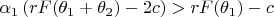 $\alpha _1\left( rF(\theta _1+\theta _2)-2c\right) >rF(\theta _1)-c$
