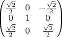 $\begin{pmatrix}\frac{\sqrt2}{2} & 0 & -\frac{\sqrt2}{2}\\0 & 1 & 0\\\frac{\sqrt2}{2} & 0 & \frac{\sqrt2}{2}\end{pmatrix}$
