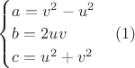 $\begin{cases}
a=v^2-u^2 \\
b=2uv \\
c=u^2+v^2 \\
\end{cases} \eqno (1)$ $\begin{cases}
a=v^2-u^2 \\
b=2uv \\
c=u^2+v^2 \\
\end{cases} \eqno (1)$
