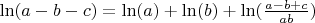 $\ln (a - b - c) = \ln (a) + \ln (b) + \ln (\frac{{a - b + c}}{{ab}})$