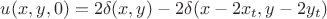 $u(x,y,0)=2\delta(x,y)-2\delta(x-2x_t,y-2y_t)$