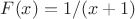 $F(x) = 1/(x + 1)$