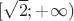 $[\sqrt{2};+\infty)$