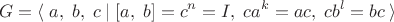 $$G=\langle\;a,\;b,\;c\;|\;[a,\;b]=c^n=I,\;ca^k=ac,\;cb^l=bc\;\rangle$$