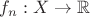 $f_n:X \to \mathbb{R}$