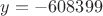 $y=-608399$