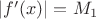 $|f'(x)|=M_1$