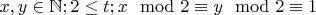 $x,y\in\mathbb N; 2\leq t; x\mod 2\equiv y\mod 2 \equiv 1$