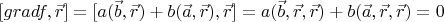 $[grad f, \vec{r}]=[a(\vec{b},\vec{r})+b(\vec{a},\vec{r}), \vec{r}]=a(\vec{b}, \vec{r}, \vec{r})+b(\vec{a}, \vec{r}, \vec{r})=0$