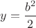 $y=\dfrac{b^2}{2}$
