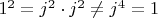 $1^2 = j^2 \cdot j^2  \ne  j^4 = 1$