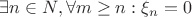 $\exists n \in N , \forall m \ge n: \xi_n = 0$