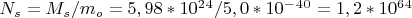 $N_s=M_s/m_o=5,98*10^2^4/5,0*10^-^4^0=1,2*10^6^4$