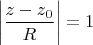$$\left|\dfrac {z-z_0} R\right| = 1$$