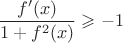 $$\frac {f'(x)}{1+f^2(x)}\geqslant -1$$