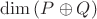 $\dim{(P \oplus Q)}$