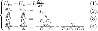$\begin{equation*}
 \begin{cases}
   U_{in} - U_a = L \frac{dI_L}{dt} &\text{(1)},
   \\
    \frac{dU_a}{dt} - \frac{dU_c}{dt} = - I_L &\text{(2)},
   \\
   \frac{dU_b}{U_c} - \frac{dU_c}{U_c} = - \frac{dt}{R_{1} \cdot C_{1}} &\text{(3)},
   \\
   \frac{dU_a}{dt} - \frac{dU_c}{dt} = - \frac{gU_a}{C_1 + C_2} - \frac{U_b}{R_{2}(C_1 + C_2)} &\text{(4)}
 \end{cases}
\end{equation*}$