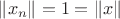 $\|x_n\|=1=\|x\|$