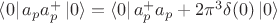 $\left\langle0\right\rvert a_p a_p^+\left\lvert 0\right\rangle=\left\langle0\right\rvert a_p^+ a_p +2\pi^3\delta(0) \left\lvert 0\right\rangle$