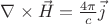 $\nabla \times\vec{H} = \frac{4\pi}{c}\vec{j}$