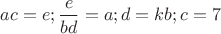 $ac=e;\dfrac e{bd}=a;d=kb;c=7$