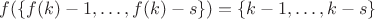 $f(\{ f(k)-1, \dots, f(k)-s \}) = \{ k-1, \dots, k-s \}$