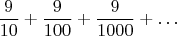$$\frac {9}{10}+\frac {9}{100}+\frac {9}{1000}+\ldots$$