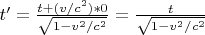 $t'=\frac{t+(v/c^2)*0}{\sqrt{1-v^2/c^2}}=\frac{t}{\sqrt{1-v^2/c^2}}$