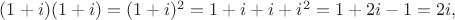 $(1+i)(1+i)=(1+i)^2=1+i+i+i^2=1+2i-1=2i,$