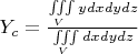$Y_c=\frac{\iiint\limits_{V}ydxdydz}{\iiint\limits_{V}dxdydz}$