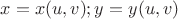 $x=x(u, v); y=y(u,v) $