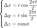 $$\begin{cases}\Delta x=r\cos\dfrac{2\pi t}{T}\\\Delta y=r\sin\dfrac{2\pi t}{T}\\\Delta z=\mathrm{const}\end{cases}$$
