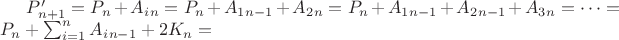 $P&rsquo;_{n+1}= P_n+ A_i_n= P_n+ A_1_{n-1}+ A_2_n= P_n+ A_1_{n-1}+A_2_{n-1}+ A_3_n=&hellip;= P_n+\sum_{i=1}^{n}{A_i_{n-1}}+2K_n=$