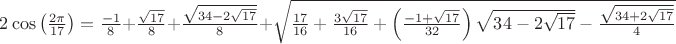 $2\cos \left( \frac{2\pi }{17}\right)=\frac{-1}{8}+\frac{\sqrt{17}}{8}+\frac{\sqrt{34-2\sqrt{17}}}{8}+\sqrt{\frac{17}{16}+\frac{3\sqrt{17}}{16}+\left( \frac{-1+\sqrt{17}}{32}\right)\sqrt{34-2\sqrt{17}}-\frac{\sqrt{34+2\sqrt{17}}}{4}}$