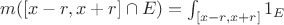 $m([x-r, x+r]\cap E)=\int_{[x-r,x+r]} 1_E$