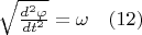 $ \sqrt {\frac{d^2 \varphi}{dt^2 }}=\omega           \quad   \eqno                                      (12)$