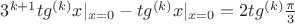 $3^{k+1}tg^{(k)}x|_{x=0}-tg^{(k)}x|_{x=0}=2tg^{(k)}\frac{\pi}{3}$