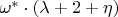 $\omega^{*}\cdot(\lambda+2+\eta)$