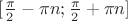 $[\frac{\pi}{2}-\pi n;\frac{\pi}{2}+\pi n]$