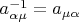 $a_{\alpha\mu}^{-1} =a_{\mu\alpha}$